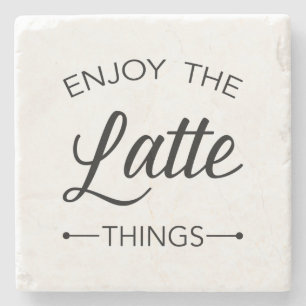 Enjoy the Latte Things Stylish Typography Stone Coaster