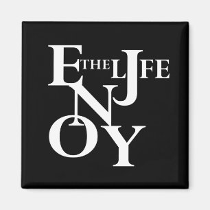 enjoy the life magnet