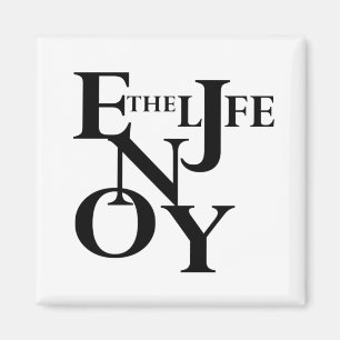 enjoy the life magnet