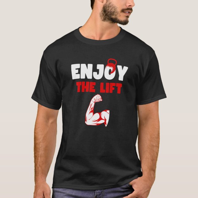 Enjoy The Lift bodybuilder workout Quote Cool Lift T-Shirt (Front)