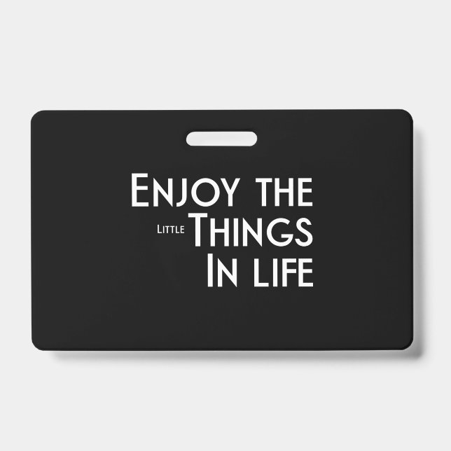 Enjoy The Little Things  45 ID Badge (Front)