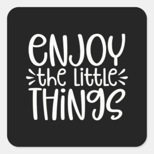 Enjoy The Little Things  56 Square Sticker