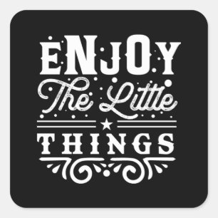 Enjoy The Little Things  57 Square Sticker