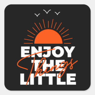 Enjoy The Little Things  73 Square Sticker