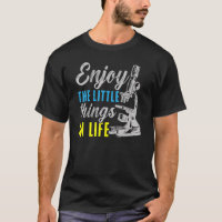 Enjoy The Little Things In Life Biologist Science 