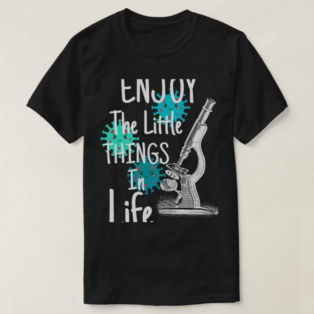 Enjoy The Little Things In Life Biology Biologist  T-Shirt (Design Front)