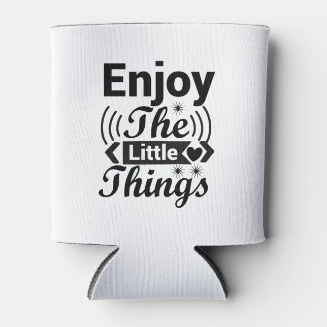 Enjoy the little things in life  can cooler (Front)
