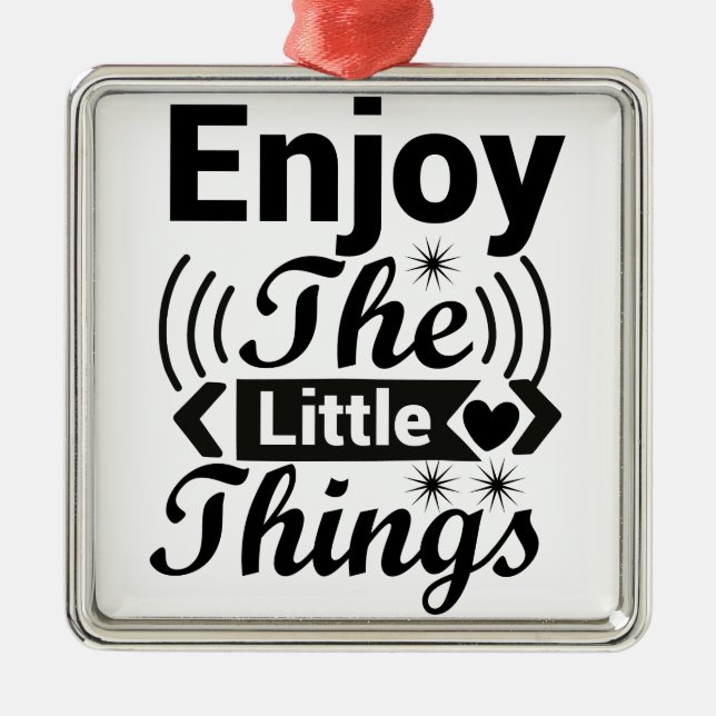 Enjoy the little things in life  metal ornament (Front)