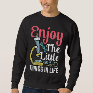 Enjoy The Little Things In Life Microbiology Bacte Sweatshirt