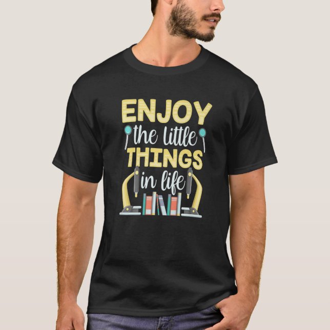 Enjoy The Little Things In Life Microscopes Micros T-Shirt (Front)
