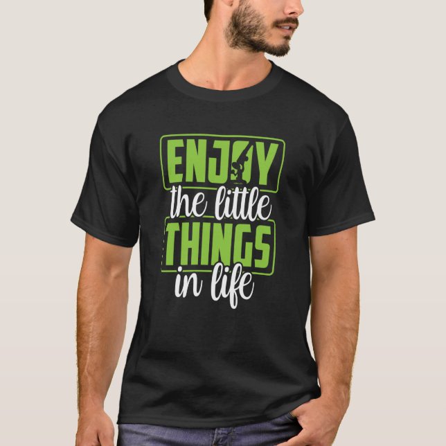 Enjoy The Little Things In Life Microscopes Micros T-Shirt (Front)
