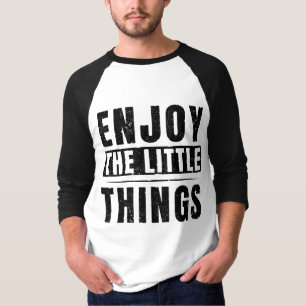 Enjoy The Little Things inspirational quotes T-Shirt