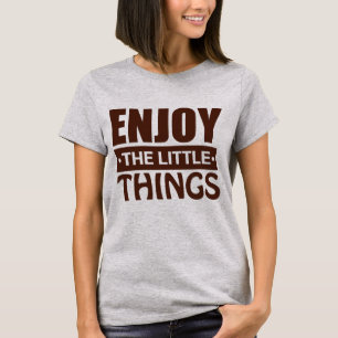 Enjoy the Little Things – Minimalist Inspirational T-Shirt