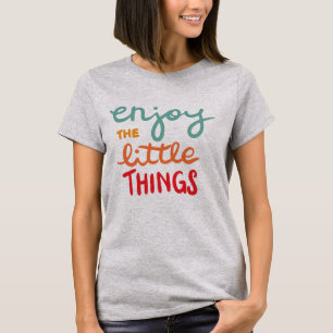 Enjoy the little things T-Shirt