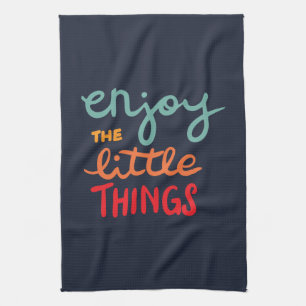 Enjoy the little things tea towel