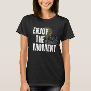 Enjoy The Moment - Inspirational Book Lover T-Shirt