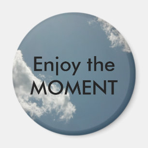 Enjoy the Moment Magnet