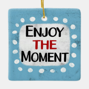 Enjoy The Moment Ornament