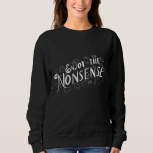 Enjoy the Nonsense Sweatshirt