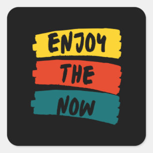 Enjoy The Now  64 Square Sticker