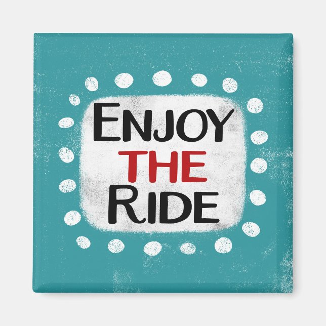 Enjoy The Ride Refrigerator Magnet (Front)