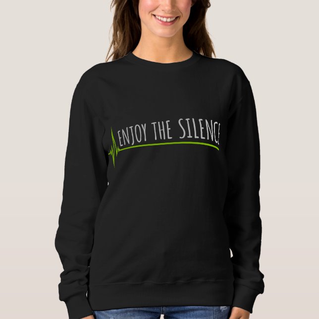 Enjoy The Silence Quote Peace Quiet Introvert Fun Sweatshirt (Front)