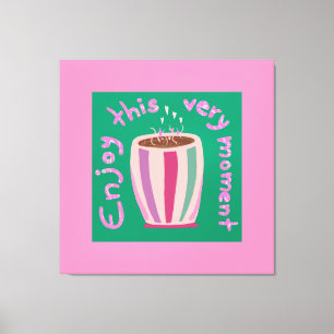 Enjoy this moment hot coffee cup quote canvas print
