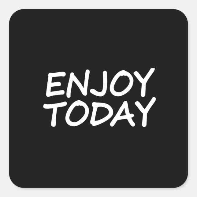 Enjoy today  47 square sticker (Front)