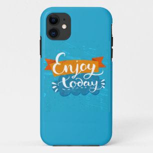 Enjoy Today iPhone 11 Case