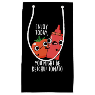 Enjoy Today Ketchup Tomato Funny Food Pun Dark BG Small Gift Bag
