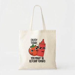Enjoy Today Ketchup Tomato Funny Food Pun  Tote Bag