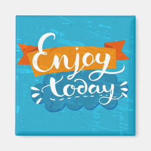 Enjoy Today Magnet