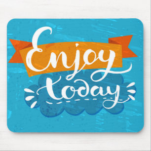 Enjoy Today Mouse Pad