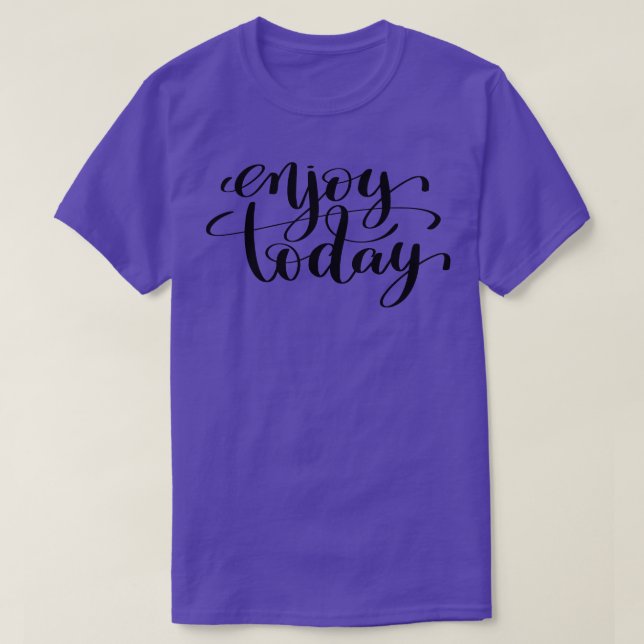 Enjoy Today T-Shirt (Design Front)