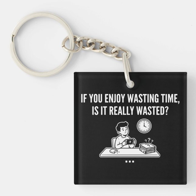 Enjoy Wasting Time Philosophy Quote Key Ring (Front)