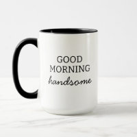 Enjoy Your Coffee Handsome Good Morning Mug,