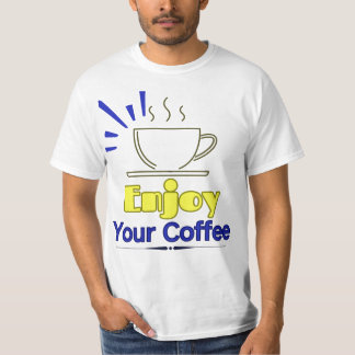 Enjoy Your Coffee T-Shirt