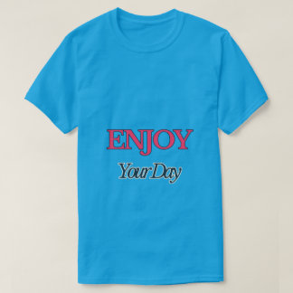 Enjoy your Day T-Shirt