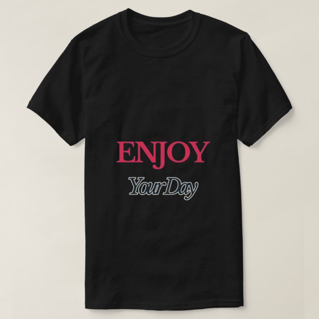 Enjoy Your Day T-Shirt (Design Front)