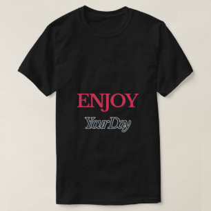 Enjoy Your Day T-Shirt