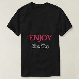 Enjoy Your Day T-Shirt