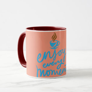 "Enjoy Your Every Moment" Coffee Cup Design Mug