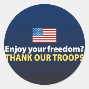 Enjoy Your Freedom? Thank Our Troops Classic Round Sticker