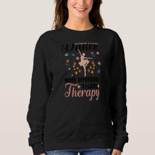 Enjoying Dance Is Therapy Ballet Ballerina Dancer  Sweatshirt