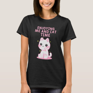 Enjoying Me and Cat Time Cat Lover Hobby Kitten Pa T-Shirt