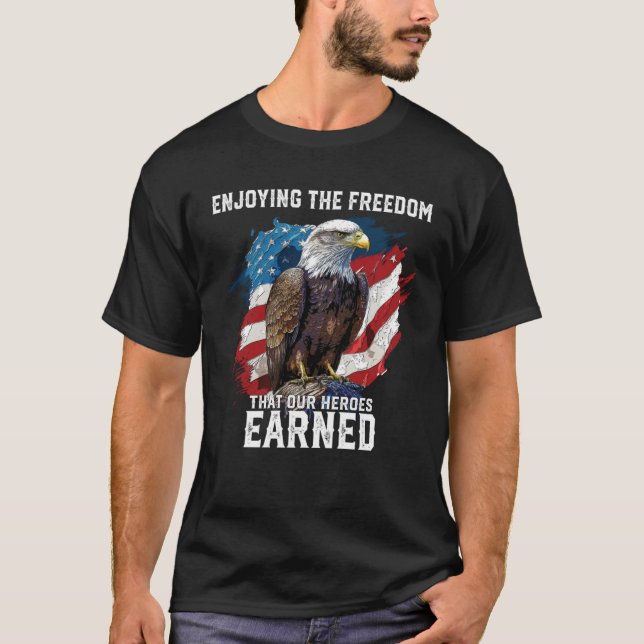 Enjoying The Freedom That Our Heroes Earned Fourth T-Shirt (Front)