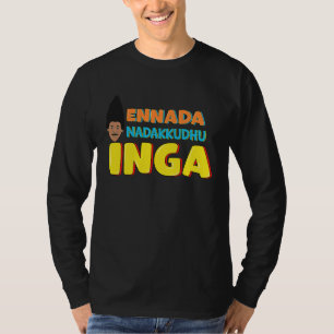 Ennada Nadakkudhu Inga Kollywood Tamil Cinema Come T-Shirt