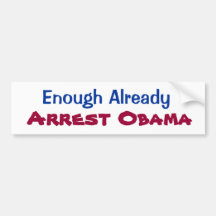 Enough Already Arrest Obama Bumper Sticker