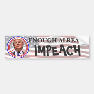 Enough Already, Impeach!!  Anti Trump Bumper Sticker