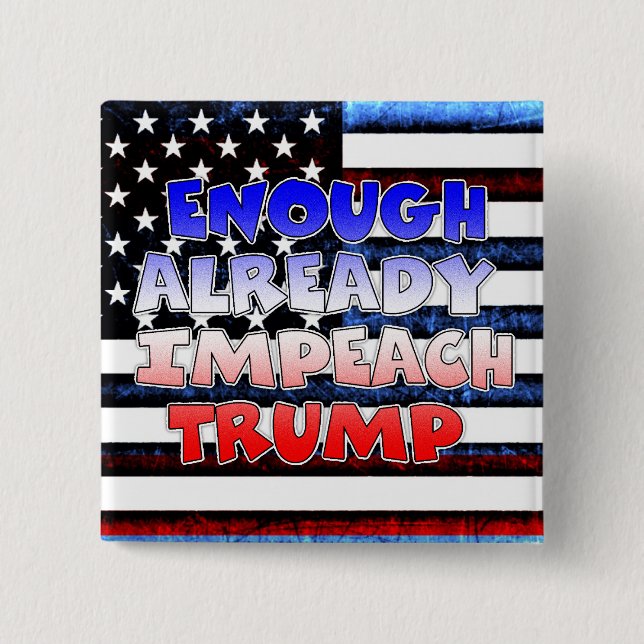 Enough Already Impeach Trump Button (Front)
